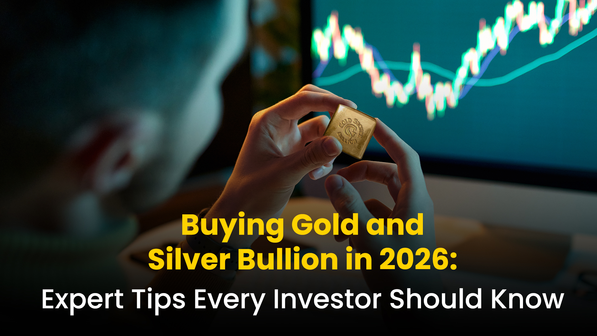 Buying Gold and Silver Bullion in 2026: Expert Tips Every Investor Should Know
